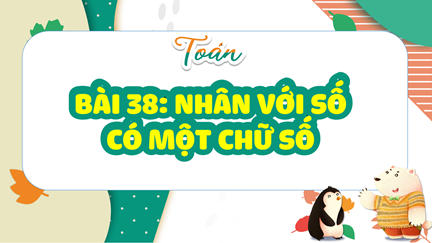 TOÁN: NHÂN VỚI SỐ CÓ MỘT CHỮ SỐ