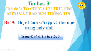 Bài 9: Thực hành với tệp và thư mục trong máy tính.