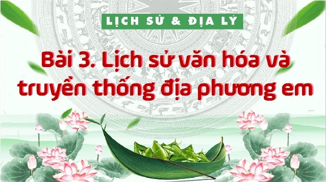 Lịch sử văn hóa truyền thống địa phương (Tiết 2)