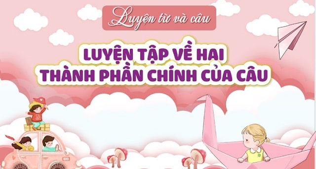 Bài: Luyện tập về hai thành phần chính của câu