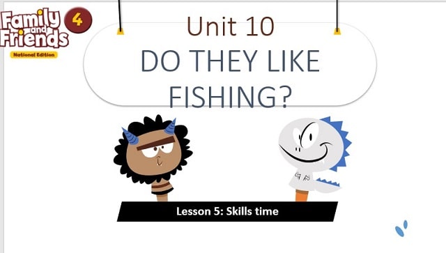 Unit 10: Do they like fishing?