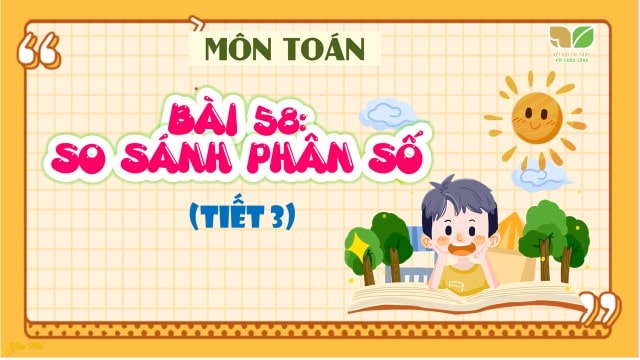 Bài 58: So sánh phân số (Tiết 3)