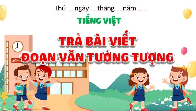 Tiếng việt: Viết – Trả bài viết đoạn văn tưởng tượng