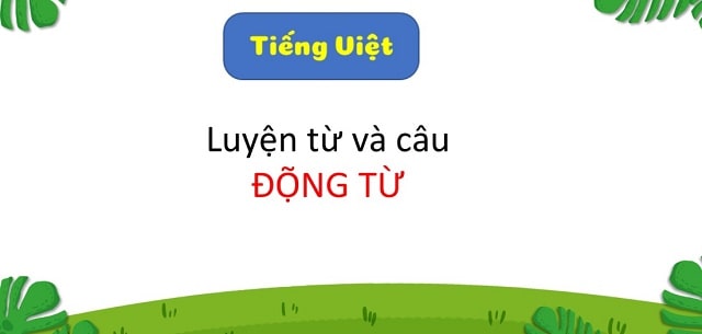 Luyện từ và câu: Động từ NH 2025-2026
