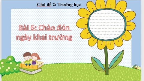 Bài 6: Chào đón ngày khai trường
