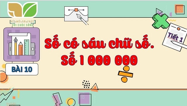 Bài 10: Số có sáu chữ số.  Số 1 000 000
