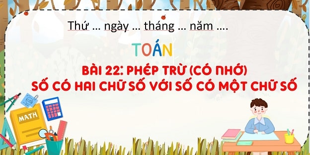 Bài 22: Phép trừ (Có nhớ) số có hai chữ số với số có một chữ số