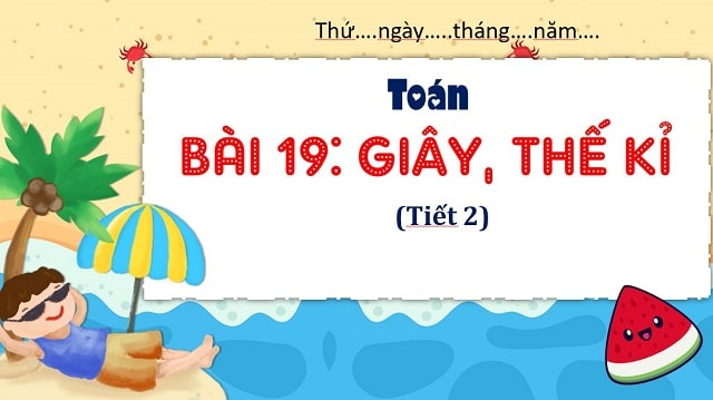 Bài 19: Giây, thế kỉ (tiết 2)